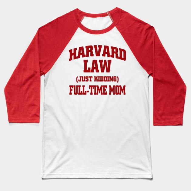 Harvard Law / Full-time Mom Baseball T-Shirt by MarinasingerDesigns